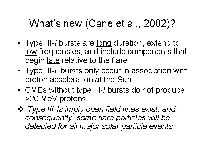 What’s new (Cane et al. , 2002)? • Type III-l bursts are long duration,
