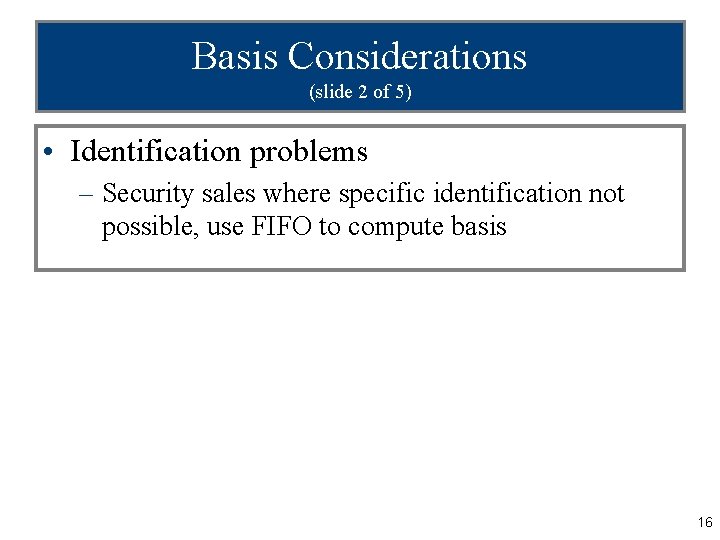Basis Considerations (slide 2 of 5) • Identification problems – Security sales where specific