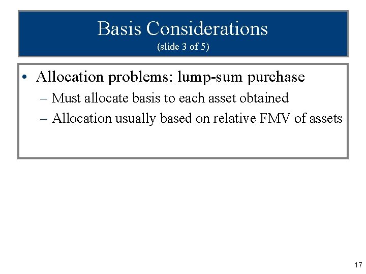 Basis Considerations (slide 3 of 5) • Allocation problems: lump-sum purchase – Must allocate