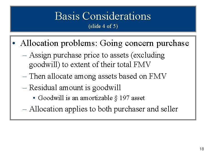 Basis Considerations (slide 4 of 5) • Allocation problems: Going concern purchase – Assign