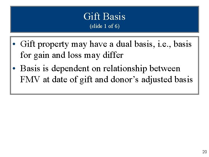 Gift Basis (slide 1 of 6) • Gift property may have a dual basis,