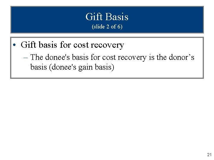 Gift Basis (slide 2 of 6) • Gift basis for cost recovery – The