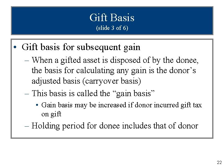 Gift Basis (slide 3 of 6) • Gift basis for subsequent gain – When