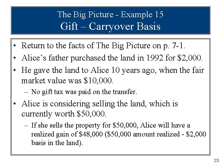 The Big Picture - Example 15 Gift – Carryover Basis • Return to the