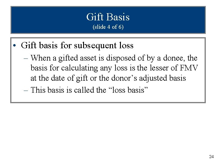Gift Basis (slide 4 of 6) • Gift basis for subsequent loss – When