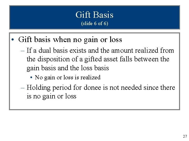 Gift Basis (slide 6 of 6) • Gift basis when no gain or loss