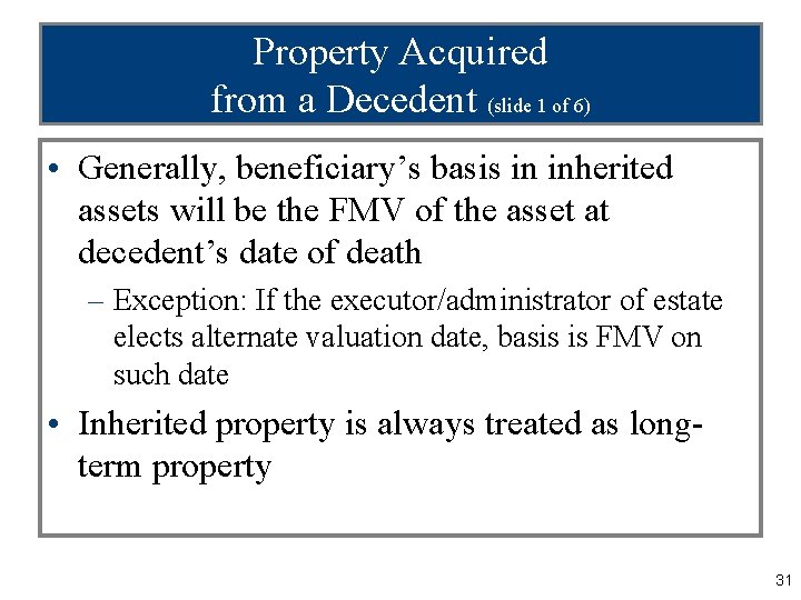 Property Acquired from a Decedent (slide 1 of 6) • Generally, beneficiary’s basis in