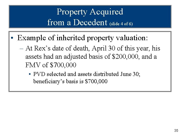 Property Acquired from a Decedent (slide 4 of 6) • Example of inherited property