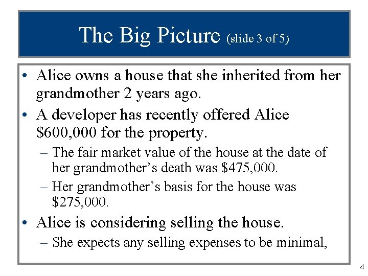 The Big Picture (slide 3 of 5) • Alice owns a house that she