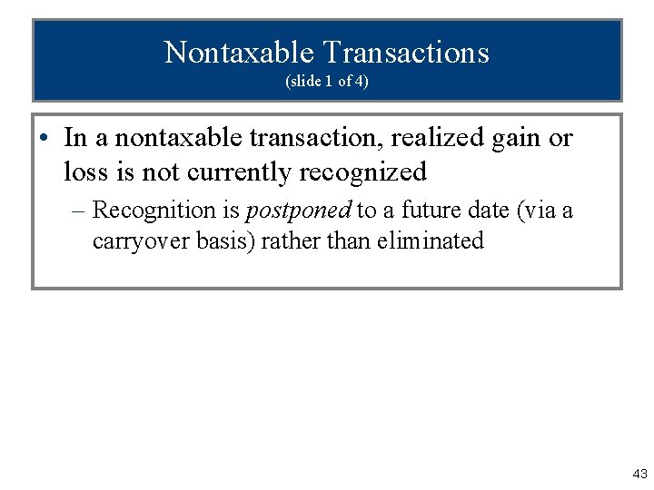 Nontaxable Transactions (slide 1 of 4) • In a nontaxable transaction, realized gain or