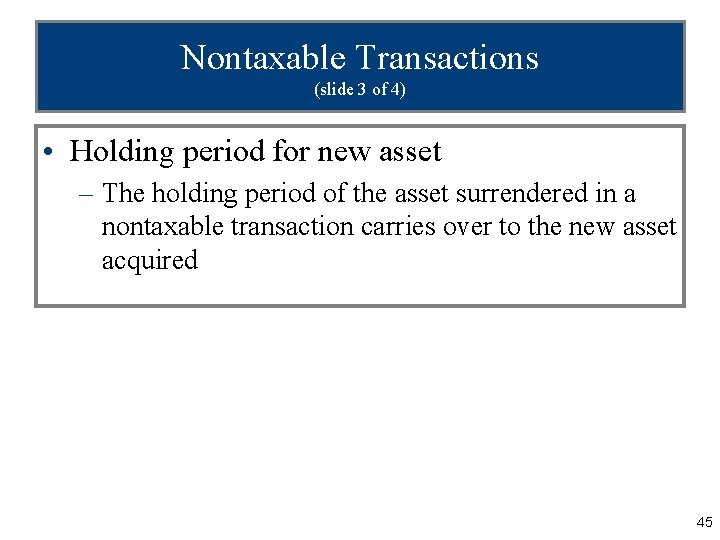 Nontaxable Transactions (slide 3 of 4) • Holding period for new asset – The