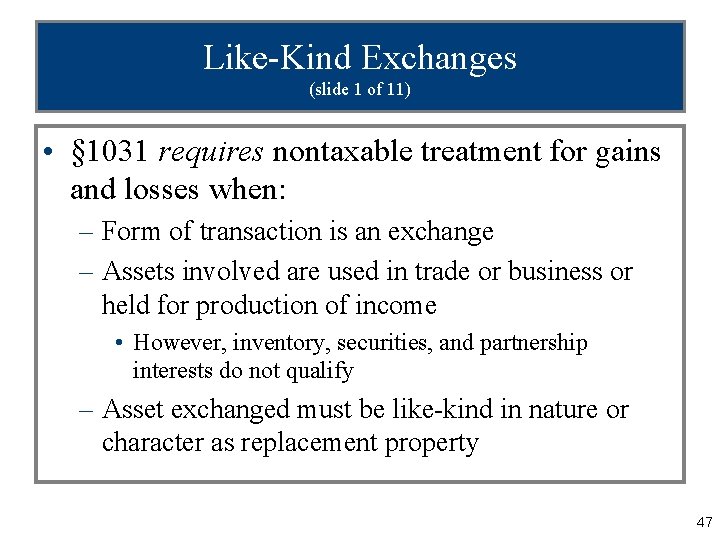 Like-Kind Exchanges (slide 1 of 11) • § 1031 requires nontaxable treatment for gains