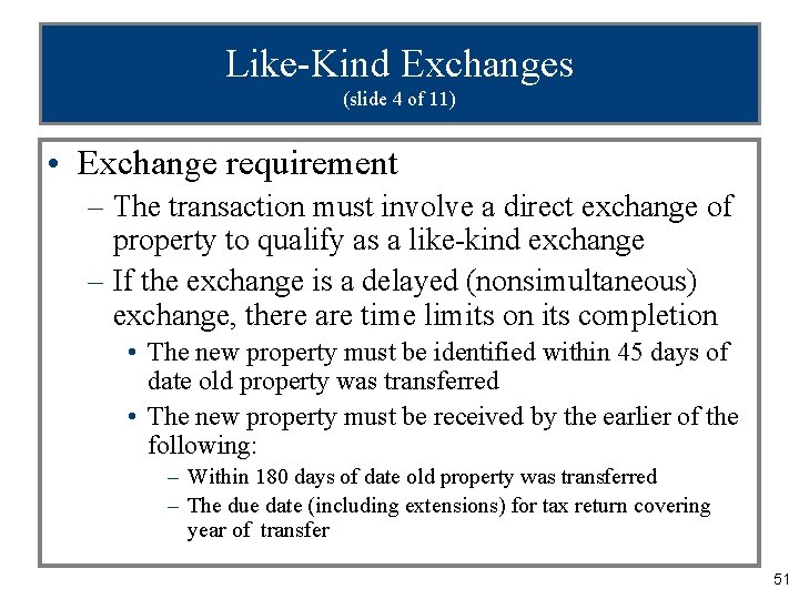Like-Kind Exchanges (slide 4 of 11) • Exchange requirement – The transaction must involve