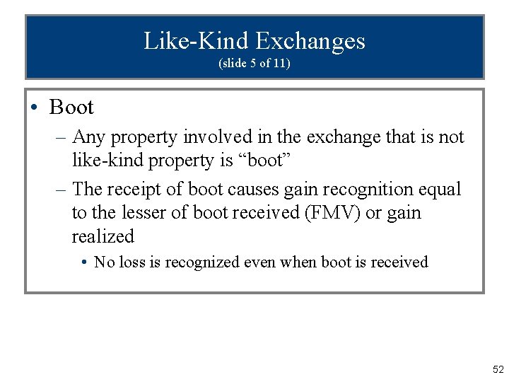 Like-Kind Exchanges (slide 5 of 11) • Boot – Any property involved in the