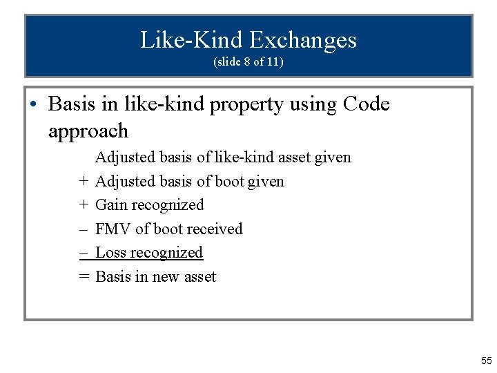 Like-Kind Exchanges (slide 8 of 11) • Basis in like-kind property using Code approach