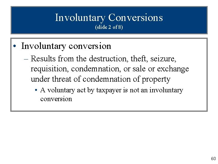 Involuntary Conversions (slide 2 of 8) • Involuntary conversion – Results from the destruction,