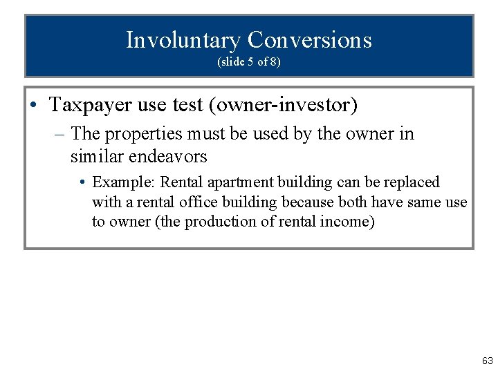 Involuntary Conversions (slide 5 of 8) • Taxpayer use test (owner-investor) – The properties