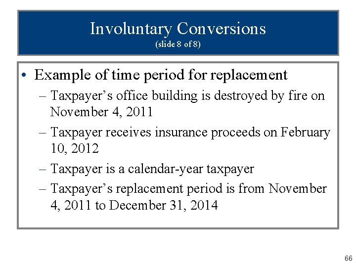 Involuntary Conversions (slide 8 of 8) • Example of time period for replacement –