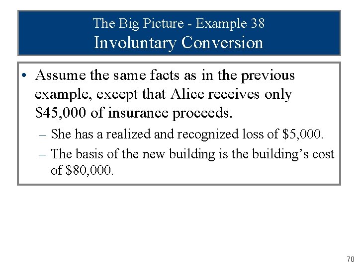 The Big Picture - Example 38 Involuntary Conversion • Assume the same facts as