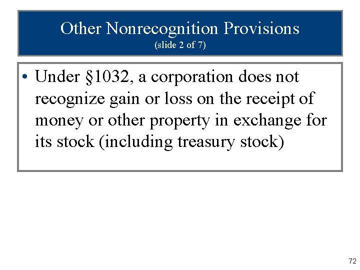 Other Nonrecognition Provisions (slide 2 of 7) • Under § 1032, a corporation does