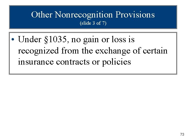 Other Nonrecognition Provisions (slide 3 of 7) • Under § 1035, no gain or