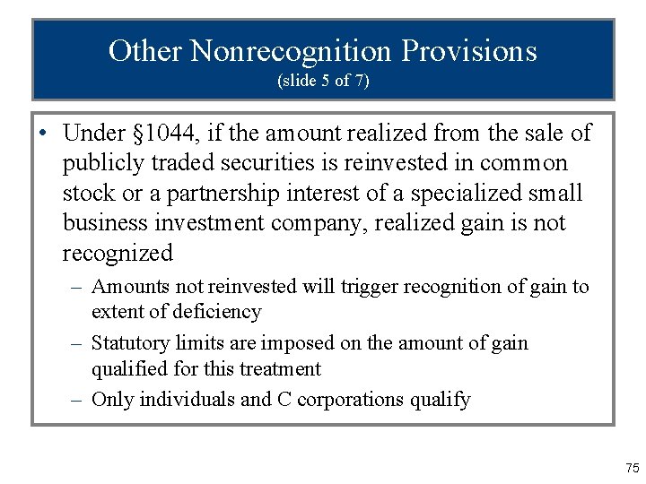 Other Nonrecognition Provisions (slide 5 of 7) • Under § 1044, if the amount