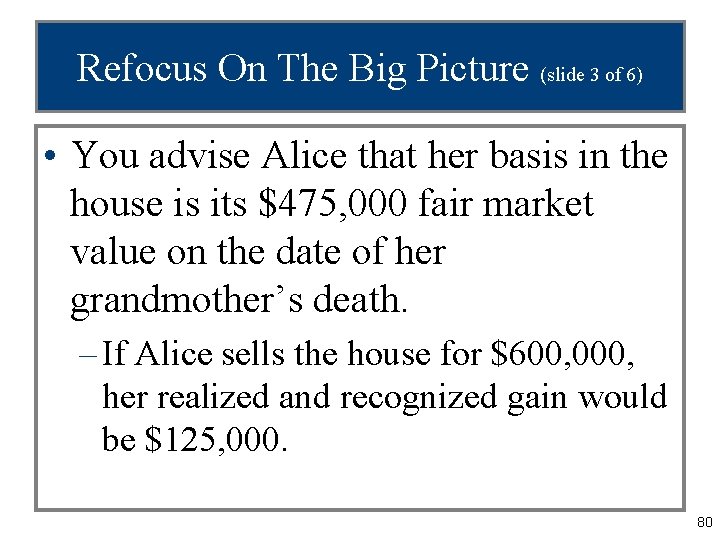 Refocus On The Big Picture (slide 3 of 6) • You advise Alice that