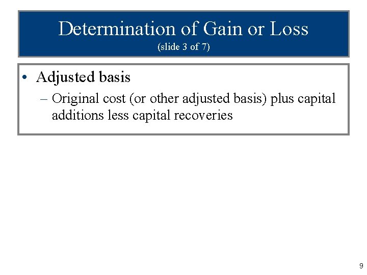 Determination of Gain or Loss (slide 3 of 7) • Adjusted basis – Original