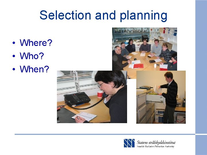 Selection and planning • Where? • Who? • When? 