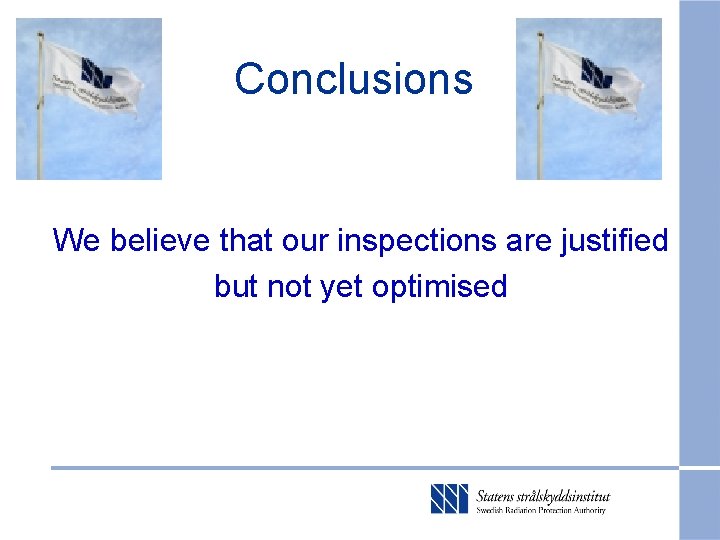 Conclusions We believe that our inspections are justified but not yet optimised 