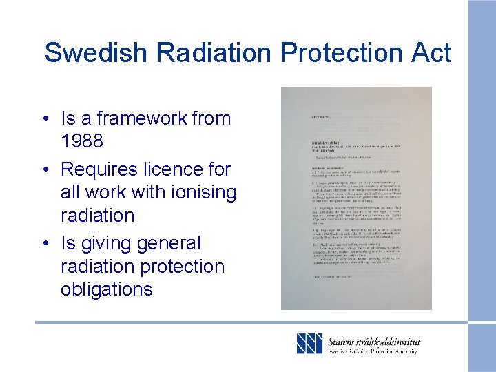 Swedish Radiation Protection Act • Is a framework from 1988 • Requires licence for