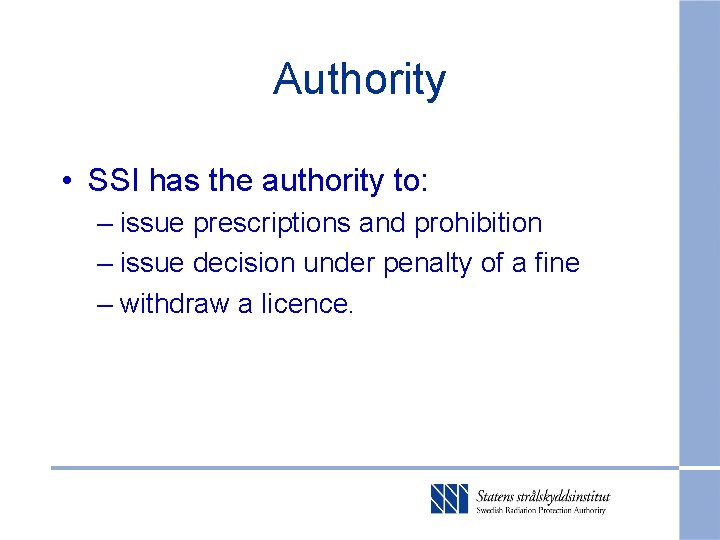 Authority • SSI has the authority to: – issue prescriptions and prohibition – issue