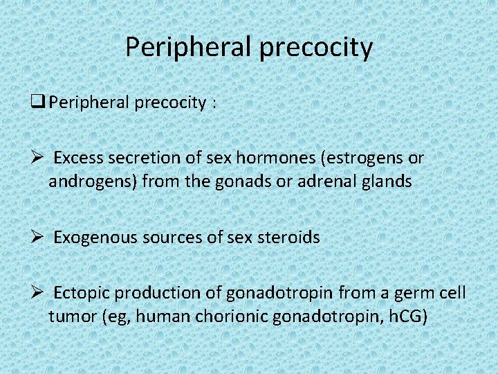 Peripheral precocity q Peripheral precocity : Ø Excess secretion of sex hormones (estrogens or