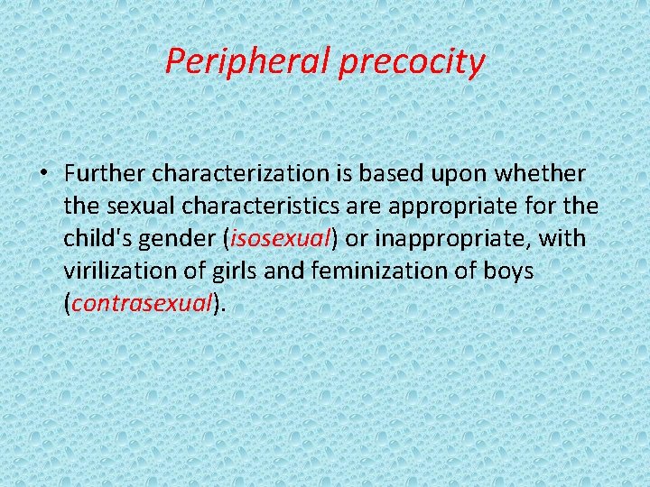 Peripheral precocity • Further characterization is based upon whether the sexual characteristics are appropriate