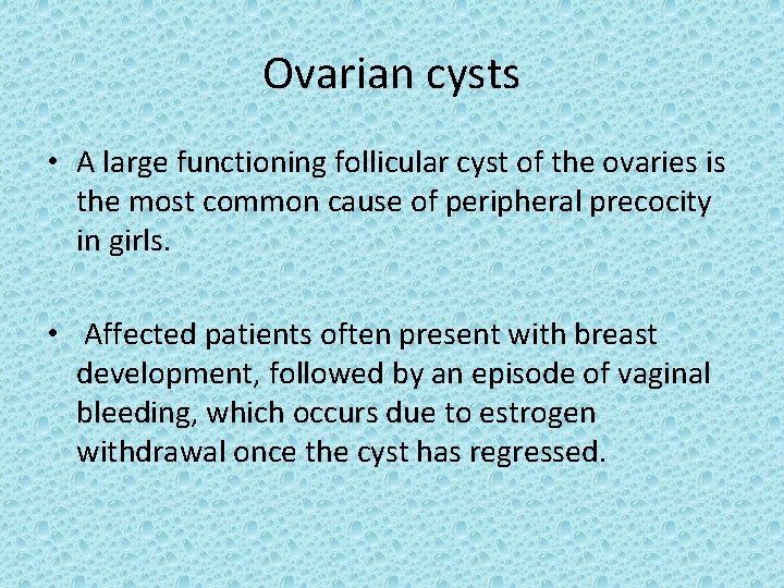 Ovarian cysts • A large functioning follicular cyst of the ovaries is the most