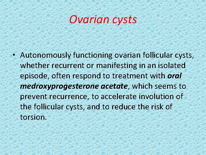Ovarian cysts • Autonomously functioning ovarian follicular cysts, whether recurrent or manifesting in an