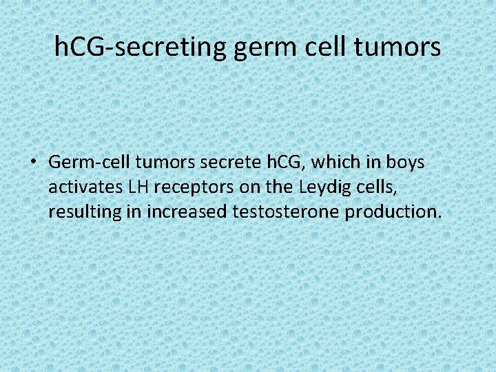 h. CG-secreting germ cell tumors • Germ-cell tumors secrete h. CG, which in boys