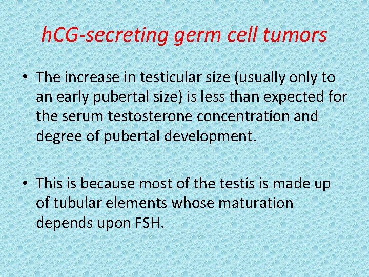 h. CG-secreting germ cell tumors • The increase in testicular size (usually only to