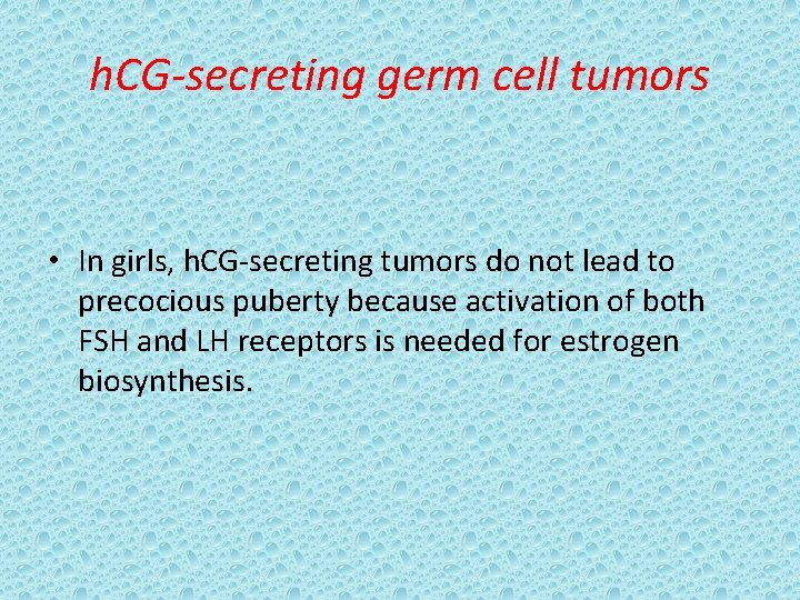 h. CG-secreting germ cell tumors • In girls, h. CG-secreting tumors do not lead