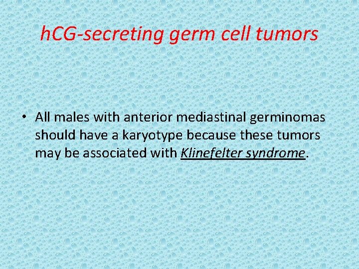h. CG-secreting germ cell tumors • All males with anterior mediastinal germinomas should have