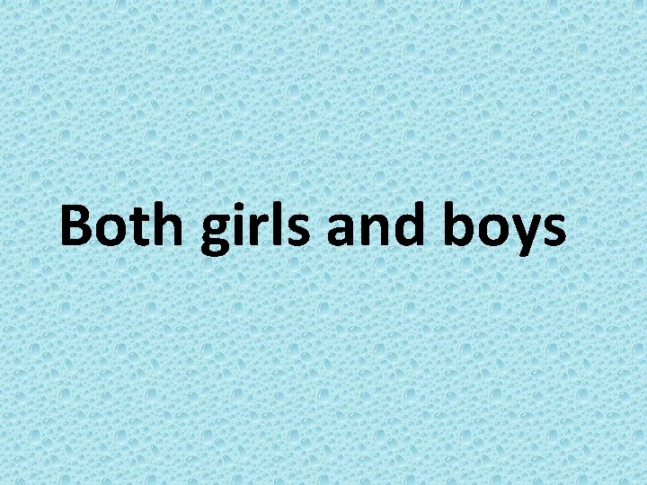 Both girls and boys 