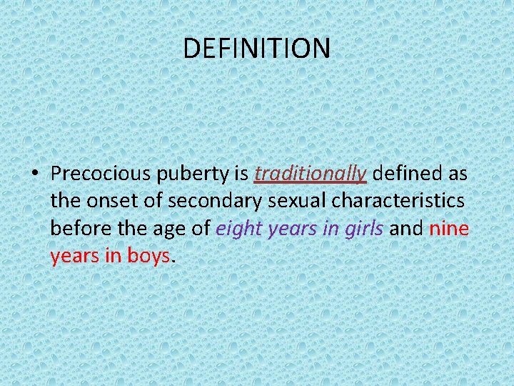 DEFINITION • Precocious puberty is traditionally defined as the onset of secondary sexual characteristics