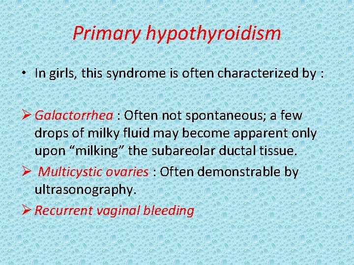 Primary hypothyroidism • In girls, this syndrome is often characterized by : Ø Galactorrhea