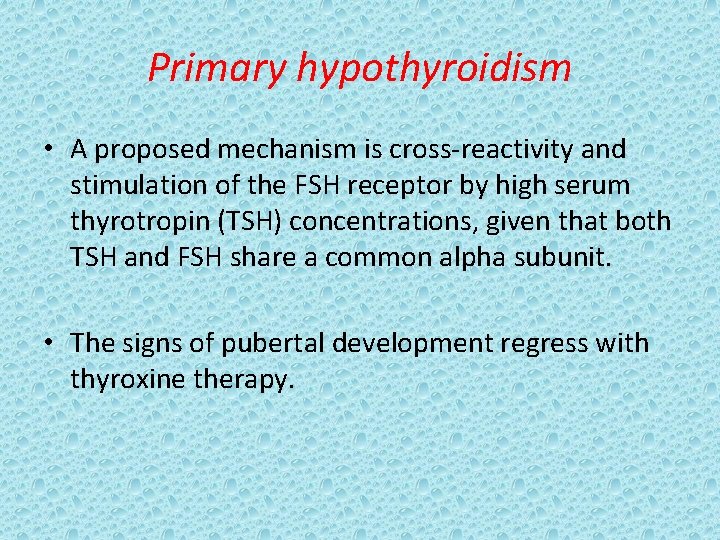 Primary hypothyroidism • A proposed mechanism is cross-reactivity and stimulation of the FSH receptor