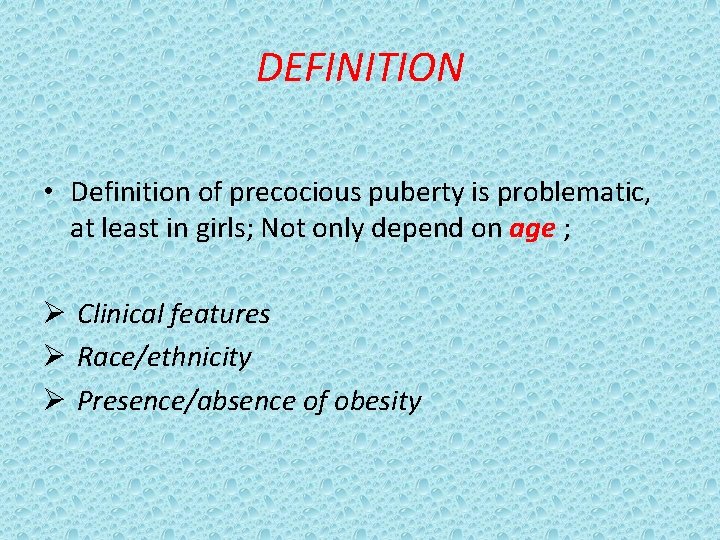 DEFINITION • Definition of precocious puberty is problematic, at least in girls; Not only