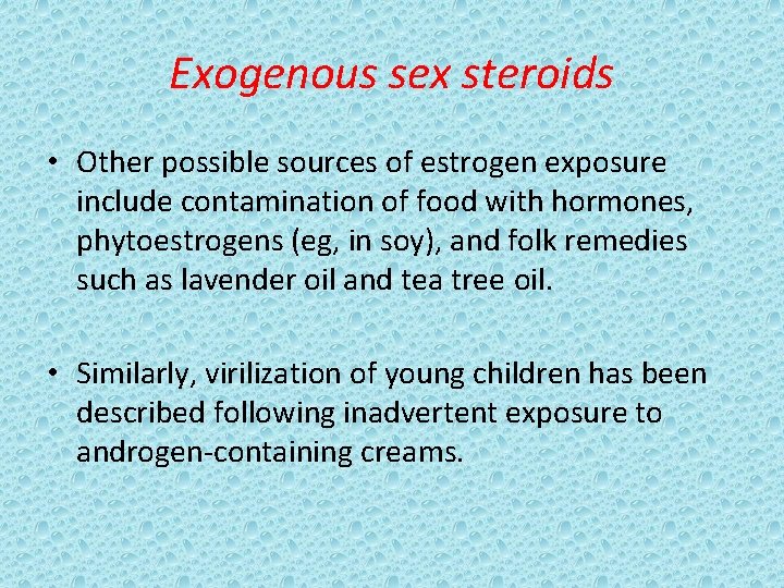 Exogenous sex steroids • Other possible sources of estrogen exposure include contamination of food