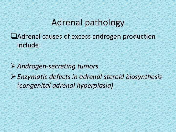 Adrenal pathology q. Adrenal causes of excess androgen production include: Ø Androgen-secreting tumors Ø