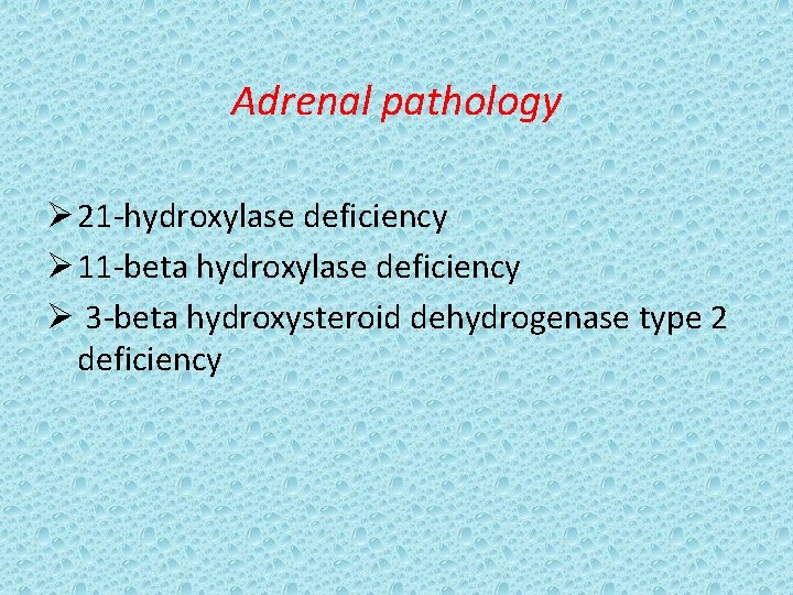 Adrenal pathology Ø 21 -hydroxylase deficiency Ø 11 -beta hydroxylase deficiency Ø 3 -beta