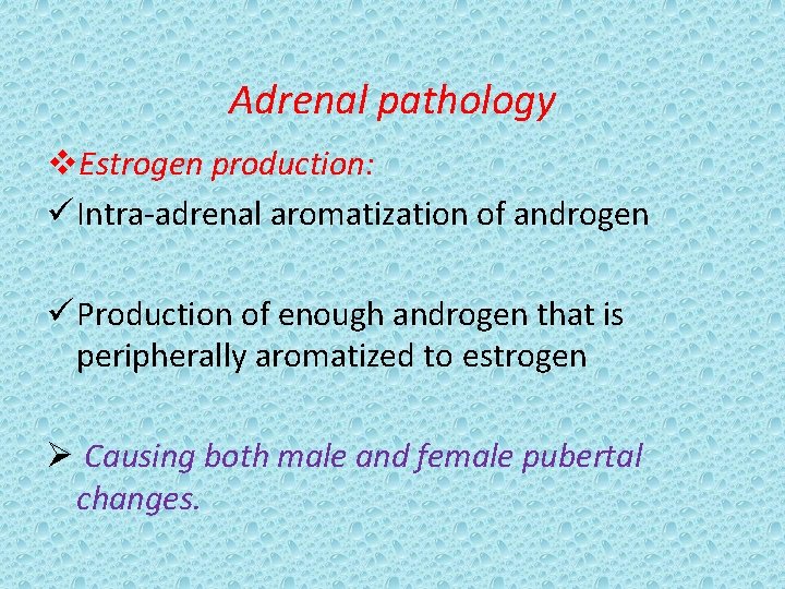 Adrenal pathology v. Estrogen production: ü Intra-adrenal aromatization of androgen ü Production of enough