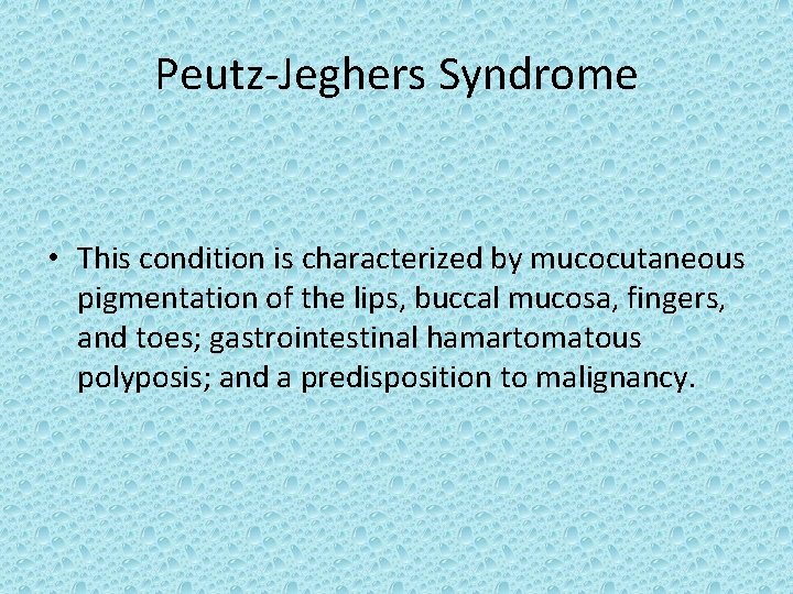 Peutz-Jeghers Syndrome • This condition is characterized by mucocutaneous pigmentation of the lips, buccal